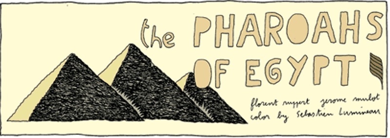Illustration of pyramids against a yellow background with the title "The Pharoahs of Egypt," by Florent Ruppert, Jérôme Mulot, color by Sébastien Lumineau.